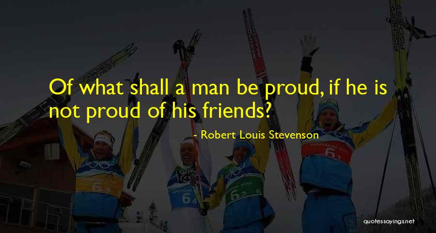 A Proud Man Quotes By Robert Louis Stevenson A Proud Man Quotes By Robert Louis Stevenson