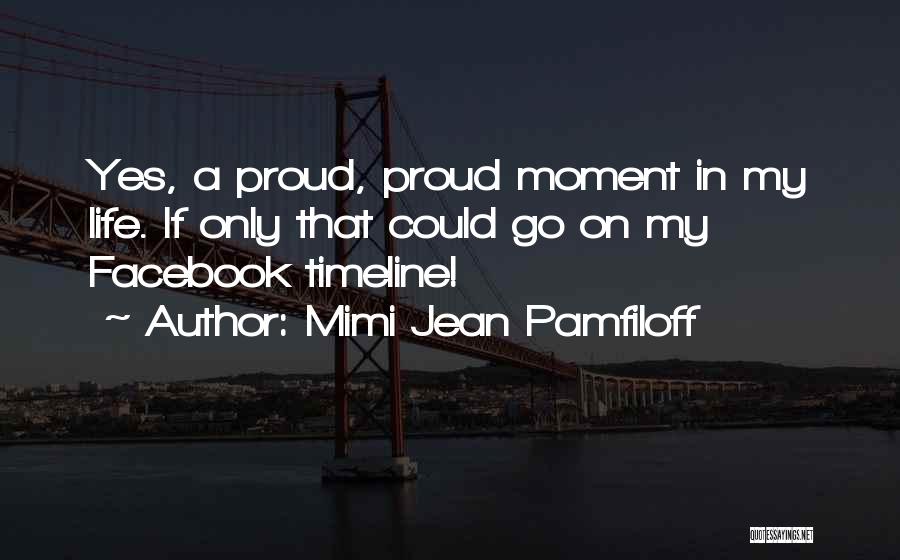 A Proud Moment Quotes By Mimi Jean Pamfiloff