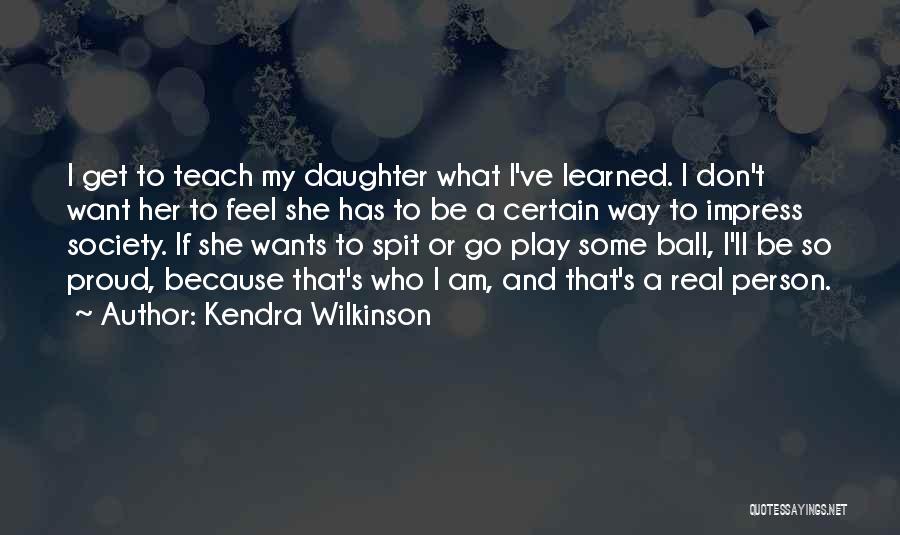 A Proud Person Quotes By Kendra Wilkinson