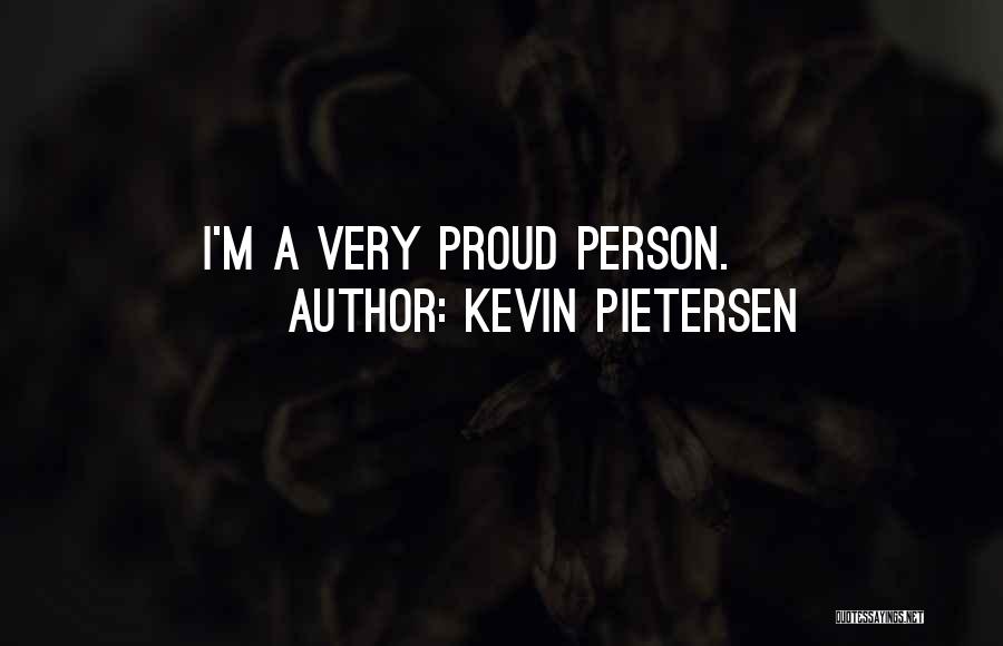 A Proud Person Quotes By Kevin Pietersen