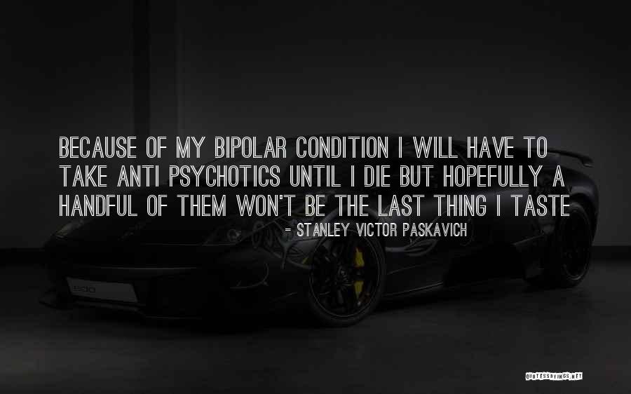 A Psychotic Disorder Quotes By Stanley Victor Paskavich A Psychotic Disorder Quotes By Stanley Victor Paskavich