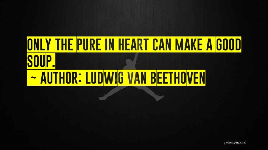 A Pure Heart Quotes By Ludwig Van Beethoven