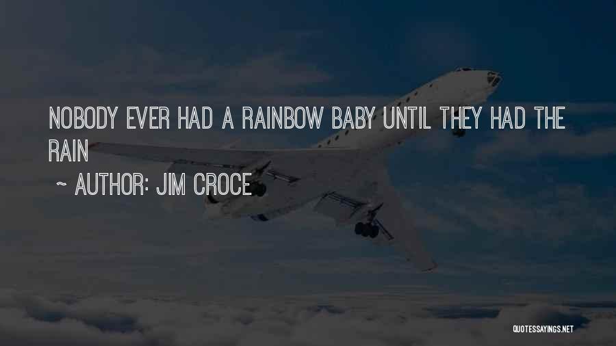 A Rainbow Baby Quotes By Jim Croce