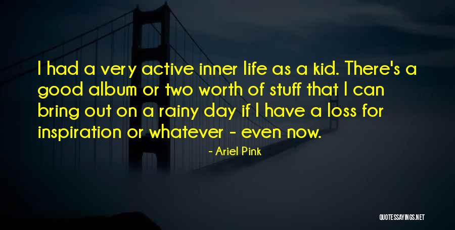 A Rainy Day Quotes By Ariel Pink A Rainy Day Quotes By Ariel Pink