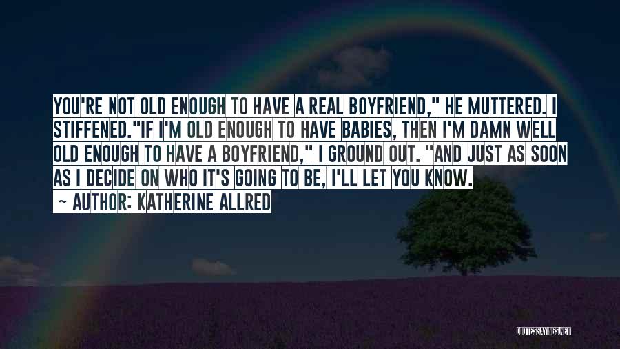 A Real Boyfriend Would Quotes By Katherine Allred