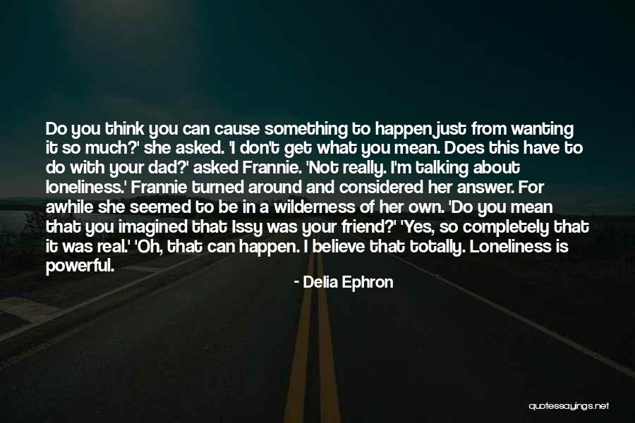 A Real Dad Quotes By Delia Ephron