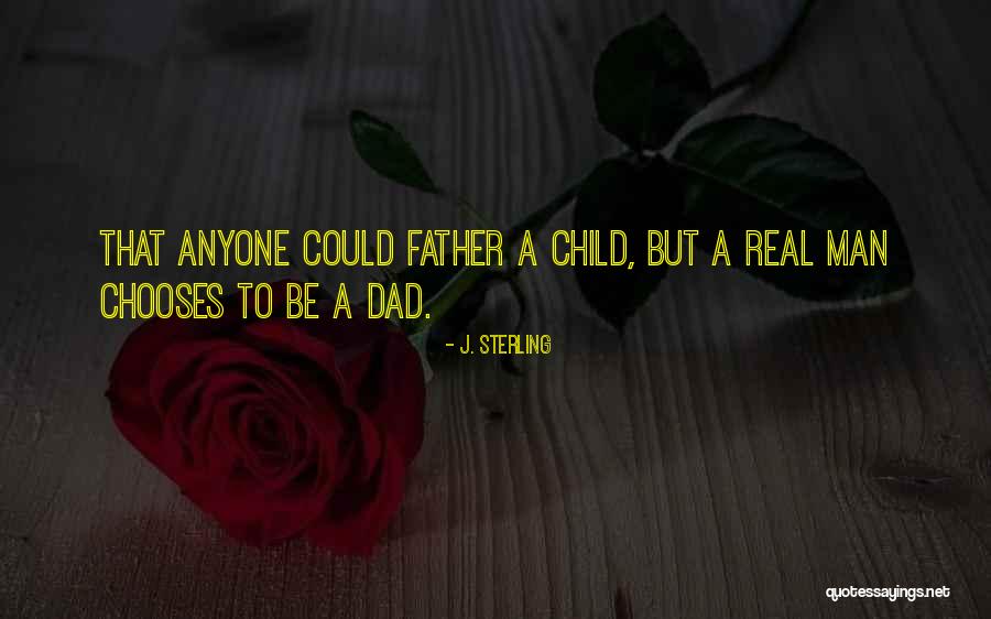 A Real Dad Quotes By J. Sterling