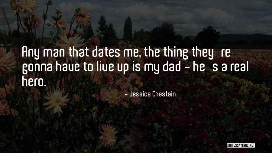 A Real Dad Quotes By Jessica Chastain