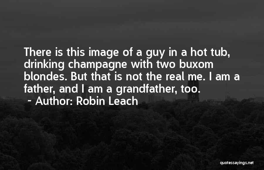 A Real Father Quotes By Robin Leach