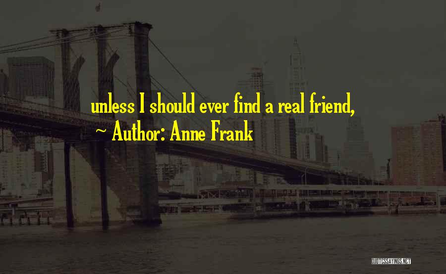 A Real Friend Quotes By Anne Frank