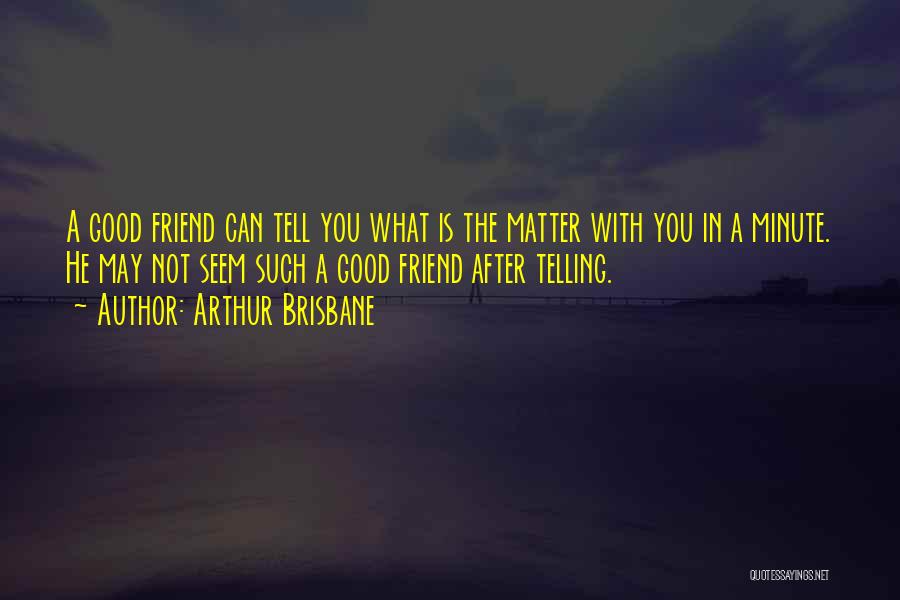 A Real Friendship Quotes By Arthur Brisbane