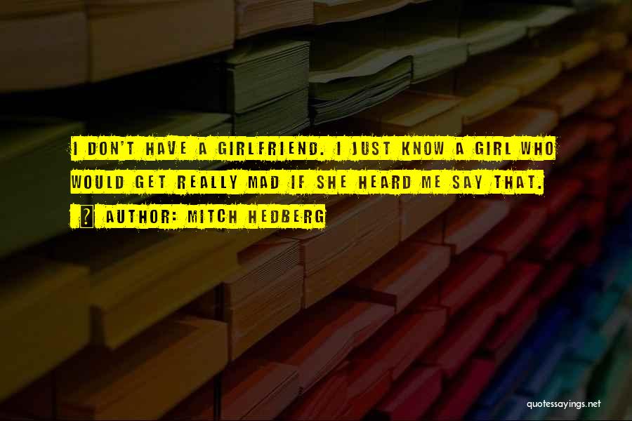 A Real Girlfriend Would Quotes By Mitch Hedberg
