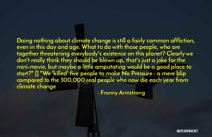 A Real Good Joke Quotes By Franny Armstrong A Real Good Joke Quotes By Franny Armstrong