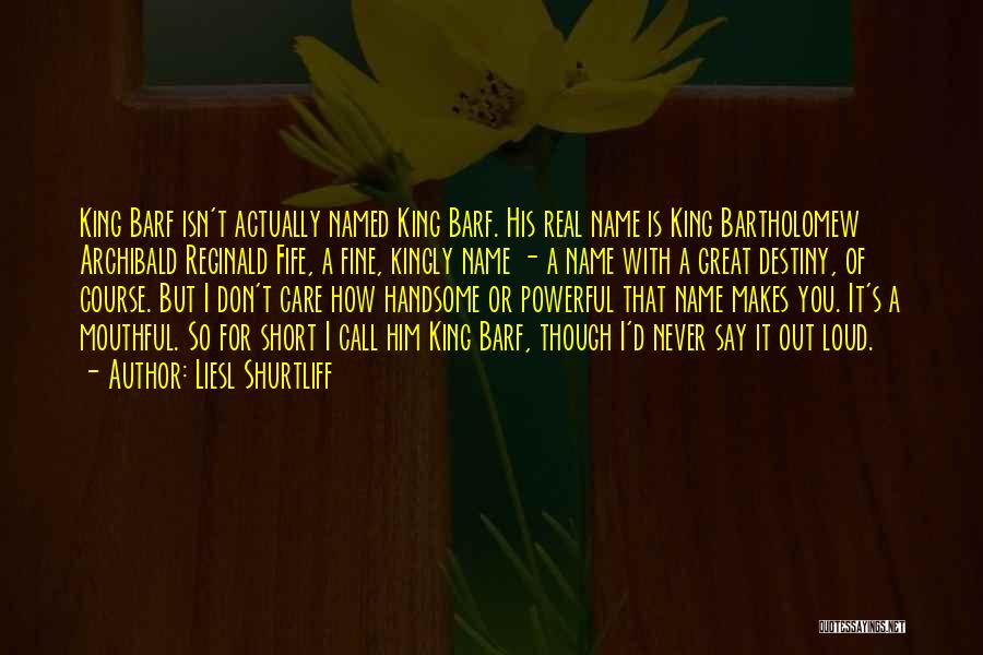 A Real King Quotes By Liesl Shurtliff