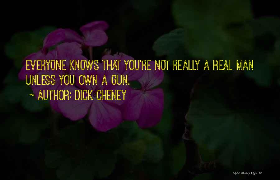 A Real Man Knows What He Wants Quotes By Dick Cheney