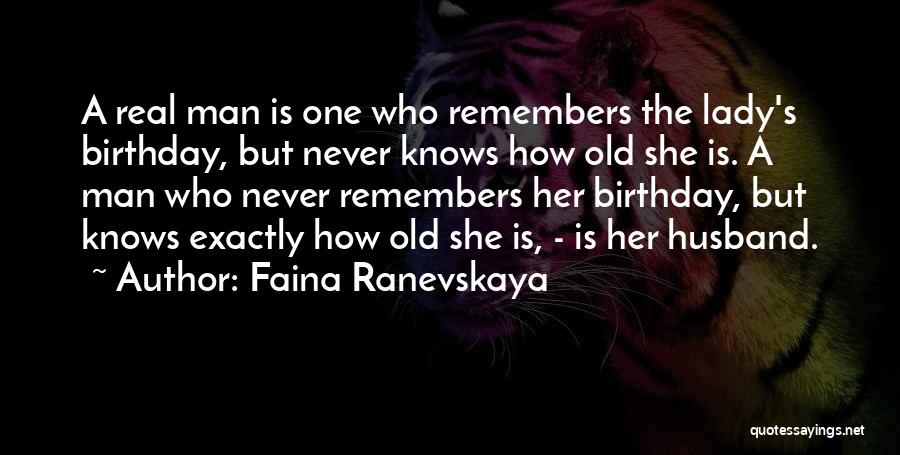 A Real Man Knows What He Wants Quotes By Faina Ranevskaya
