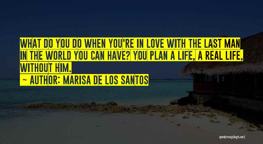 A Real Man Love Quotes By Marisa De Los Santos