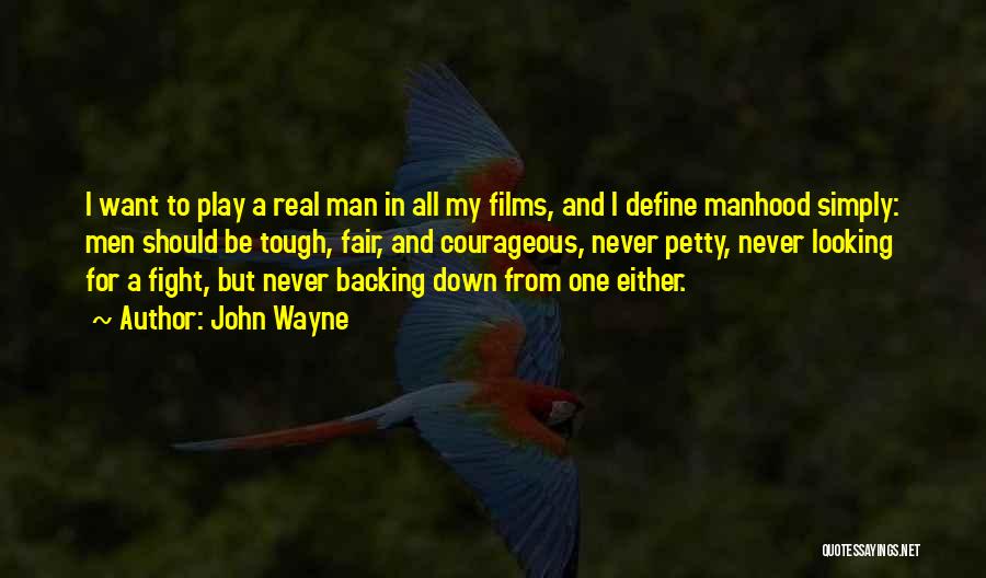 A Real Man Should Never Quotes By John Wayne