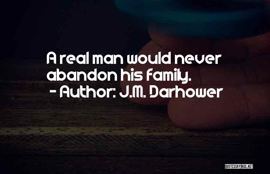 A Real Man Would Never Quotes By J.M. Darhower
