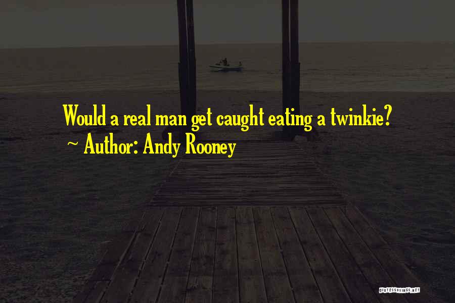 A Real Man Would Quotes By Andy Rooney