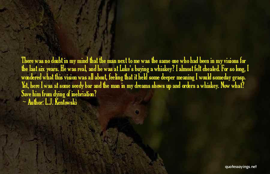 A Real Man Would Quotes By L.J. Kentowski