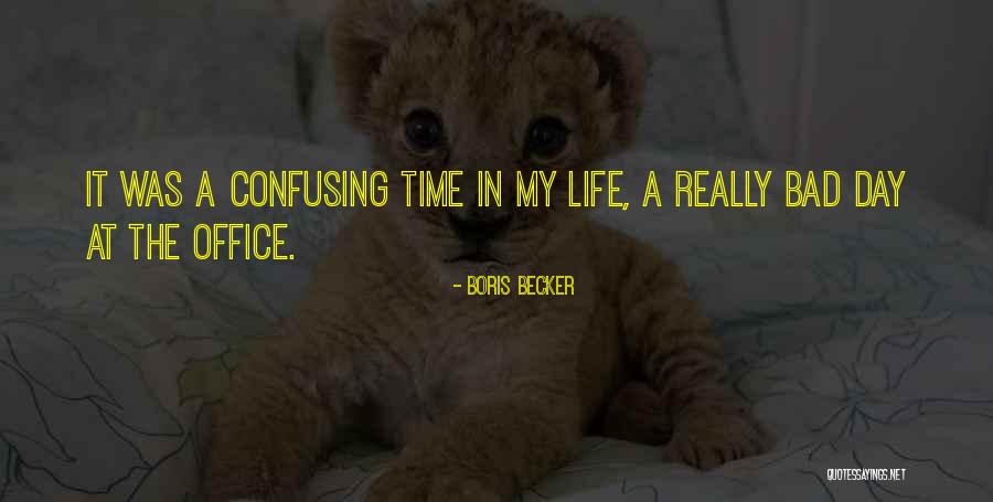 A Really Bad Day Quotes By Boris Becker A Really Bad Day Quotes By Boris Becker