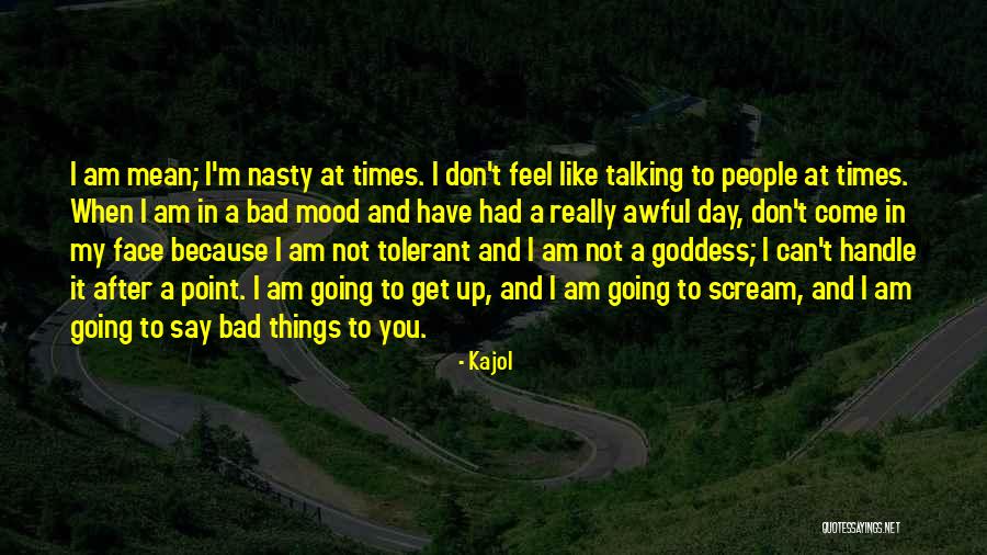 A Really Bad Day Quotes By Kajol A Really Bad Day Quotes By Kajol