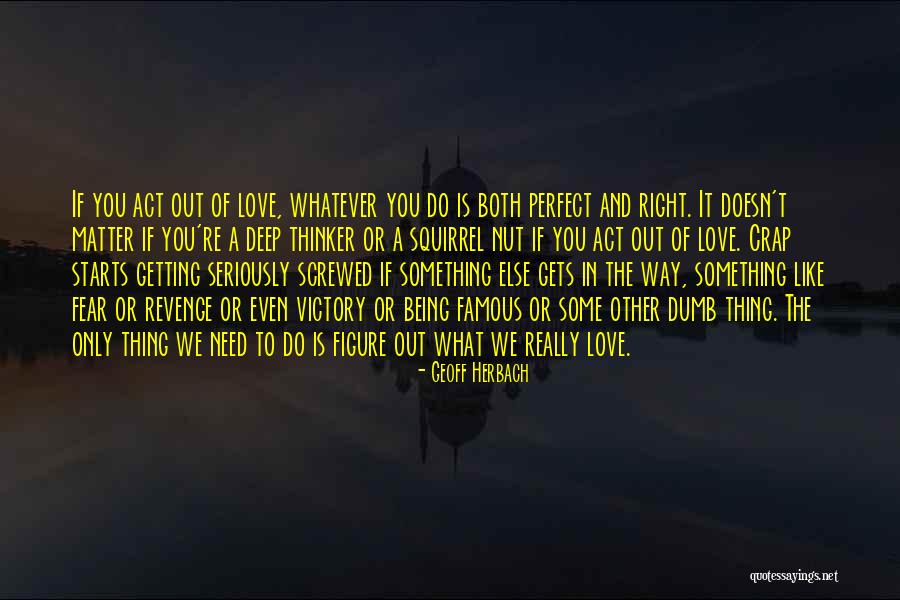 A Really Deep Love Quotes By Geoff Herbach A Really Deep Love Quotes By Geoff Herbach