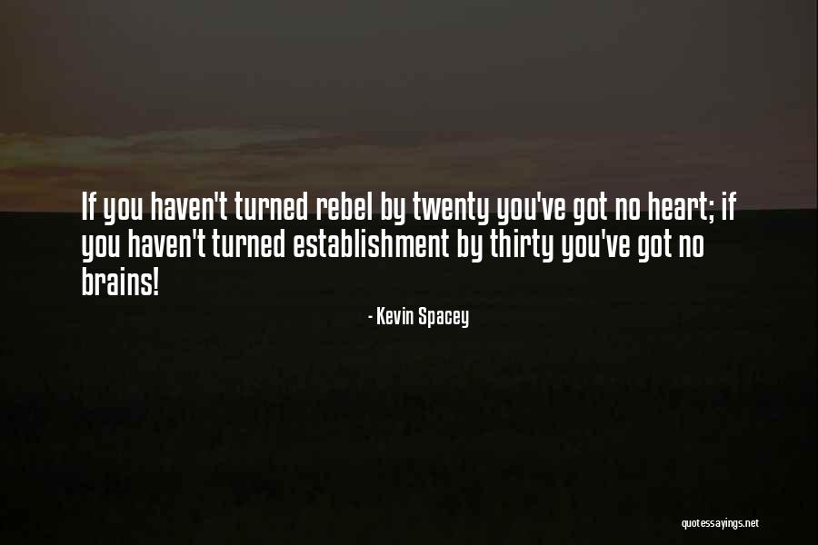 A Rebel Heart Quotes By Kevin Spacey A Rebel Heart Quotes By Kevin Spacey