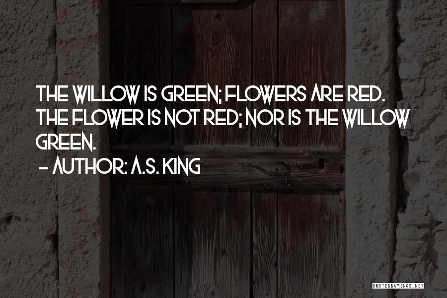 A Red Flower Quotes By A.S. King