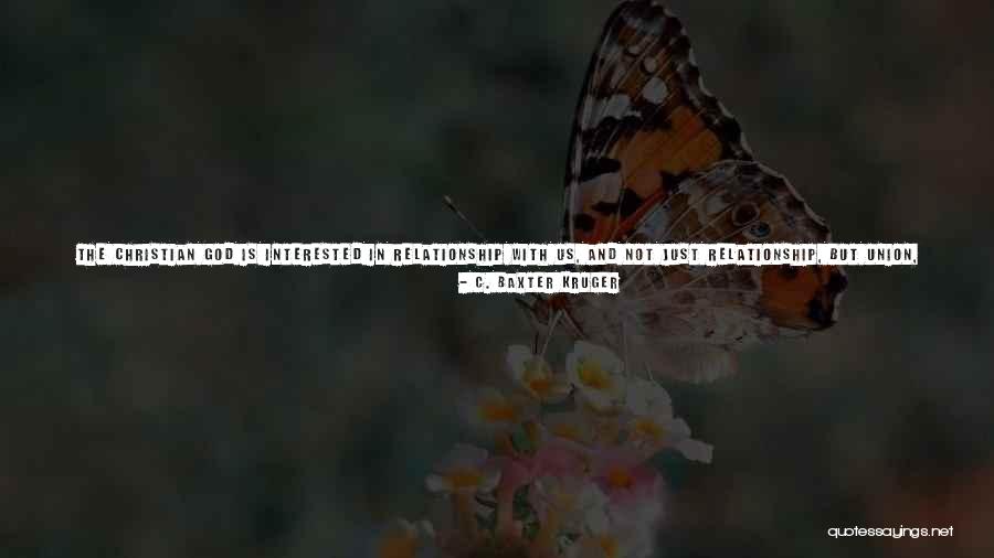 A Relationship With God Quotes By C. Baxter Kruger A Relationship With God Quotes By C. Baxter Kruger