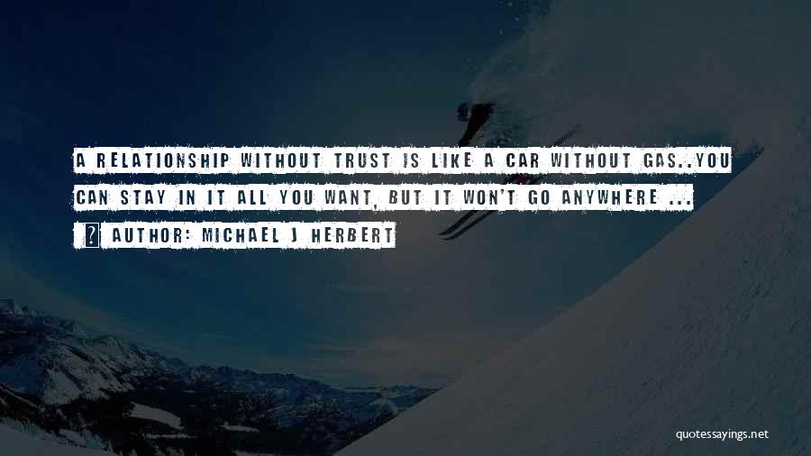 A Relationship Without Trust Quotes By Michael J Herbert