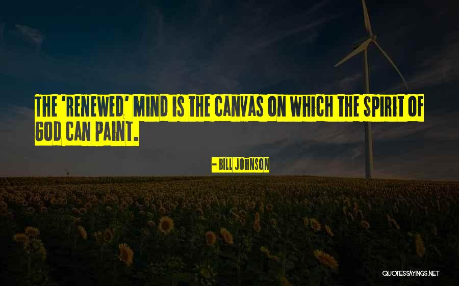 A Renewed Mind Quotes By Bill Johnson A Renewed Mind Quotes By Bill Johnson