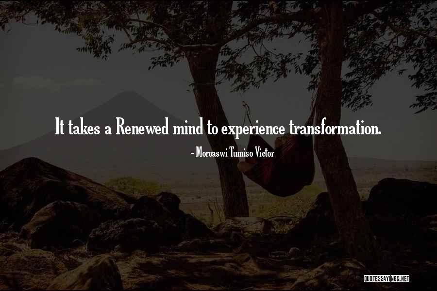 A Renewed Mind Quotes By Moroaswi Tumiso Victor A Renewed Mind Quotes By Moroaswi Tumiso Victor