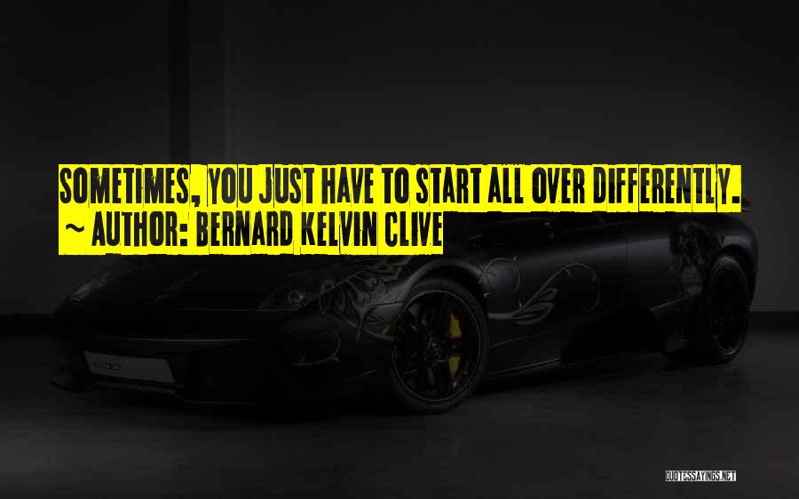 A Restart Quotes By Bernard Kelvin Clive