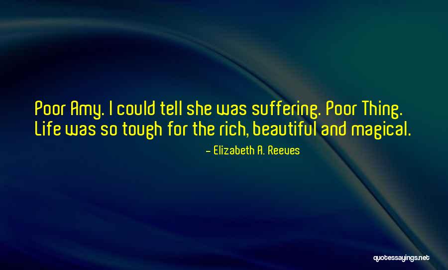 A Rich Life Quotes By Elizabeth A. Reeves A Rich Life Quotes By Elizabeth A. Reeves