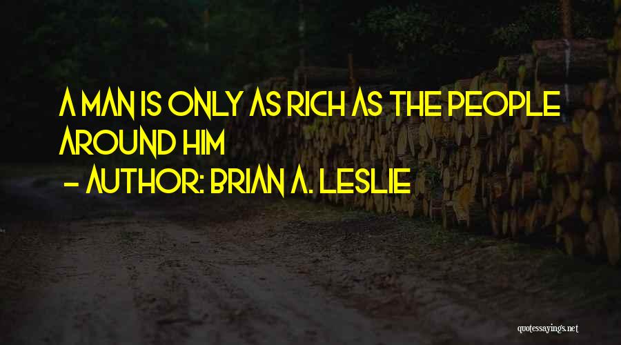 A Rich Man Is Quotes By Brian A. Leslie