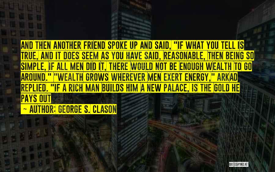 A Rich Man Is Quotes By George S. Clason