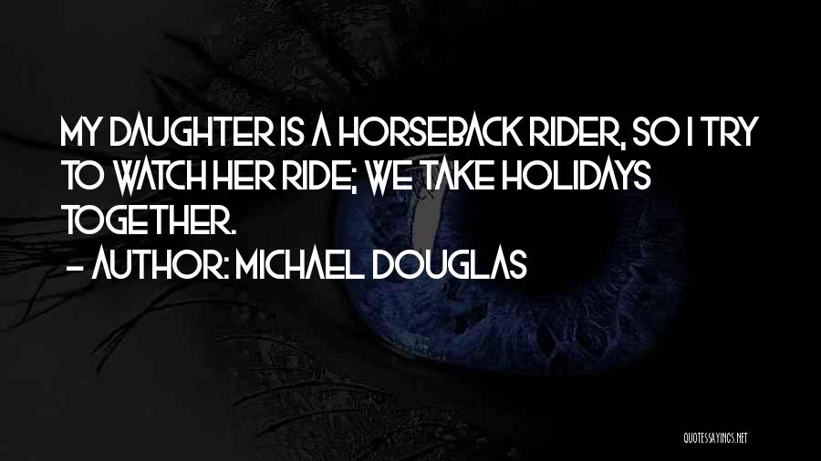 A Rider Quotes By Michael Douglas