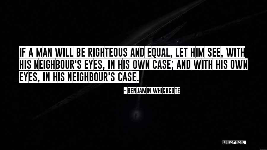 A Righteous Man Quotes By Benjamin Whichcote A Righteous Man Quotes By Benjamin Whichcote