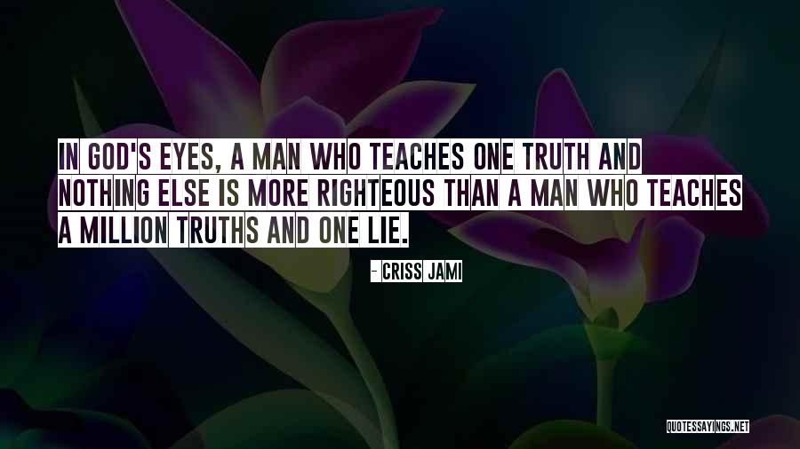 A Righteous Man Quotes By Criss Jami A Righteous Man Quotes By Criss Jami
