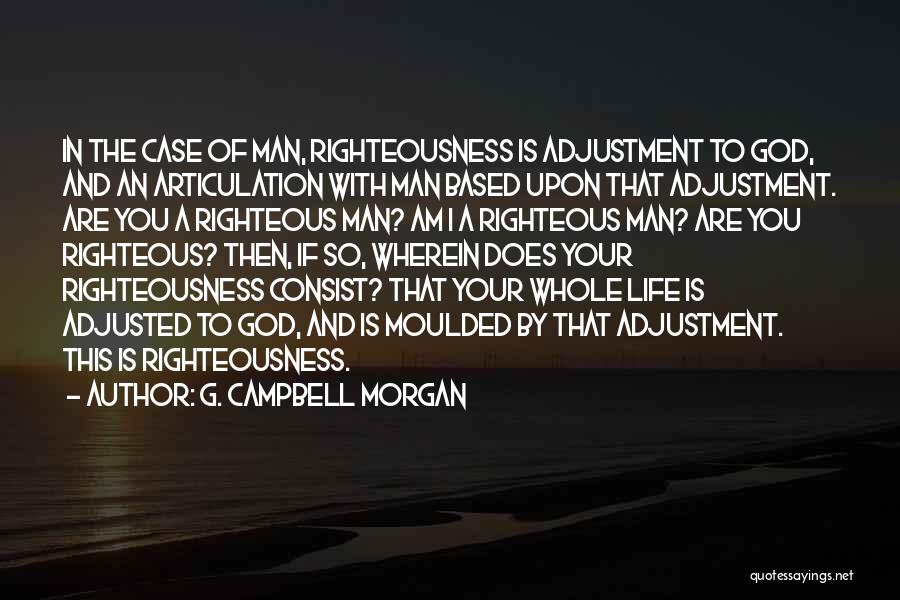 A Righteous Man Quotes By G. Campbell Morgan