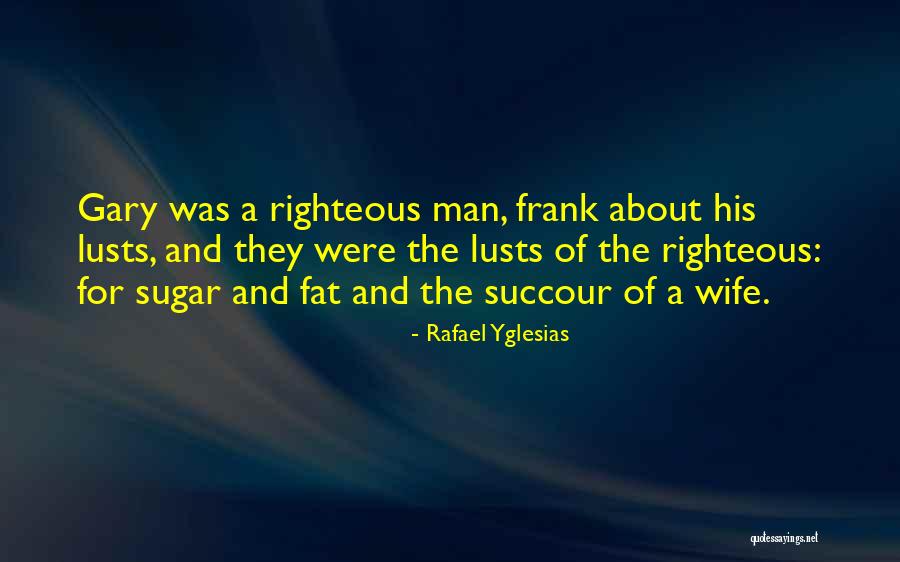 A Righteous Man Quotes By Rafael Yglesias A Righteous Man Quotes By Rafael Yglesias