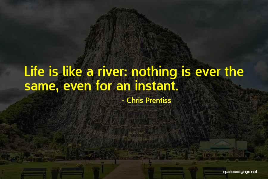 A River Of Life Quotes By Chris Prentiss A River Of Life Quotes By Chris Prentiss