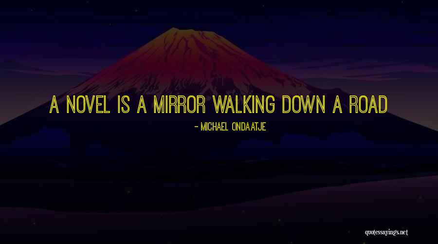 A Road Quotes By Michael Ondaatje A Road Quotes By Michael Ondaatje