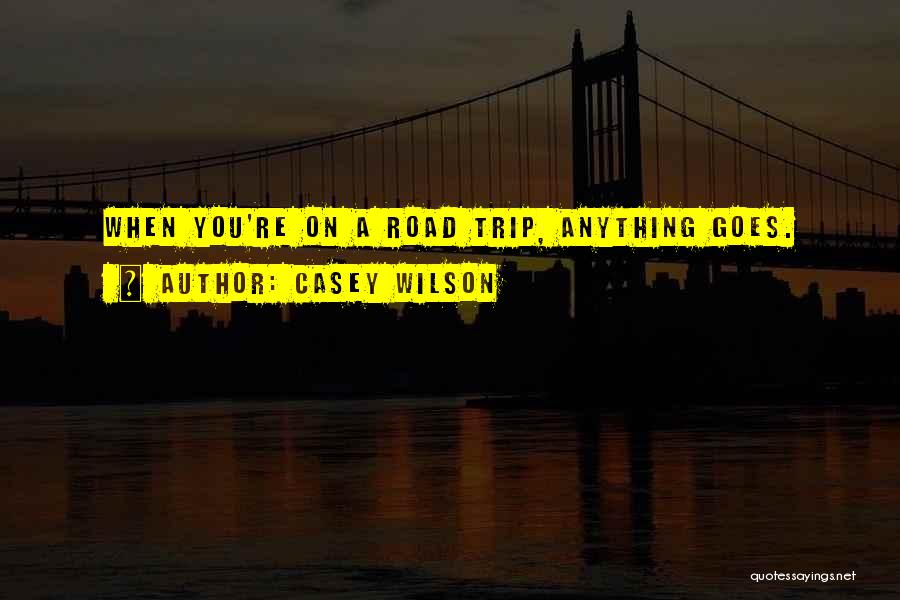 A Road Trip Quotes By Casey Wilson