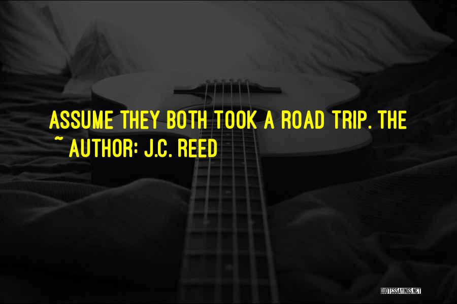 A Road Trip Quotes By J.C. Reed