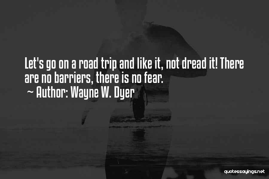 A Road Trip Quotes By Wayne W. Dyer