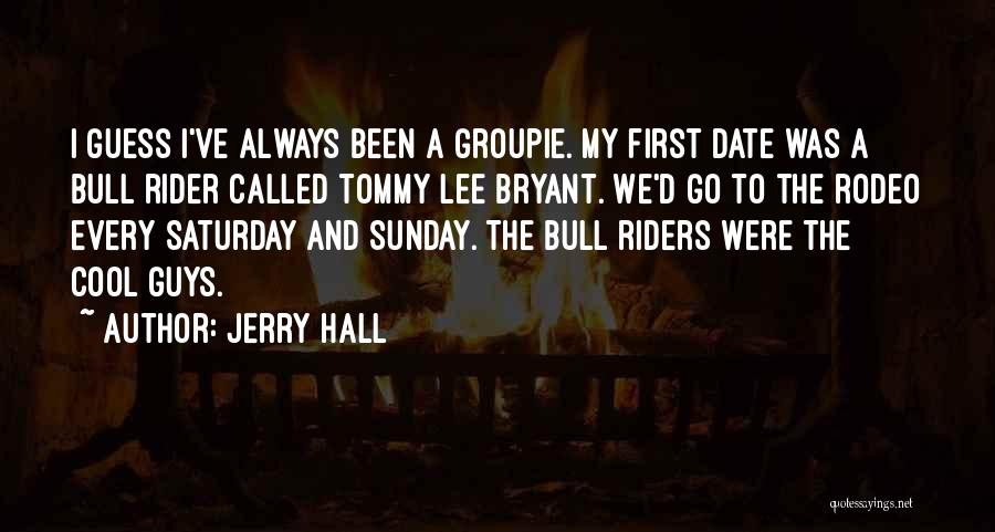 A Rodeo Quotes By Jerry Hall