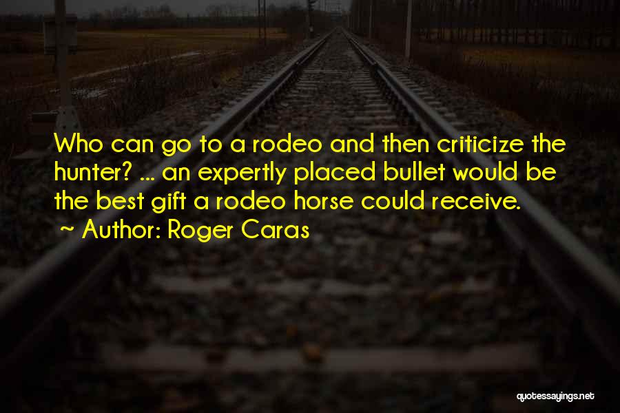 A Rodeo Quotes By Roger Caras